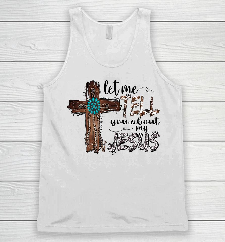 Let Me Tell You About My Jesus Christian Bible God Unisex Tank Top