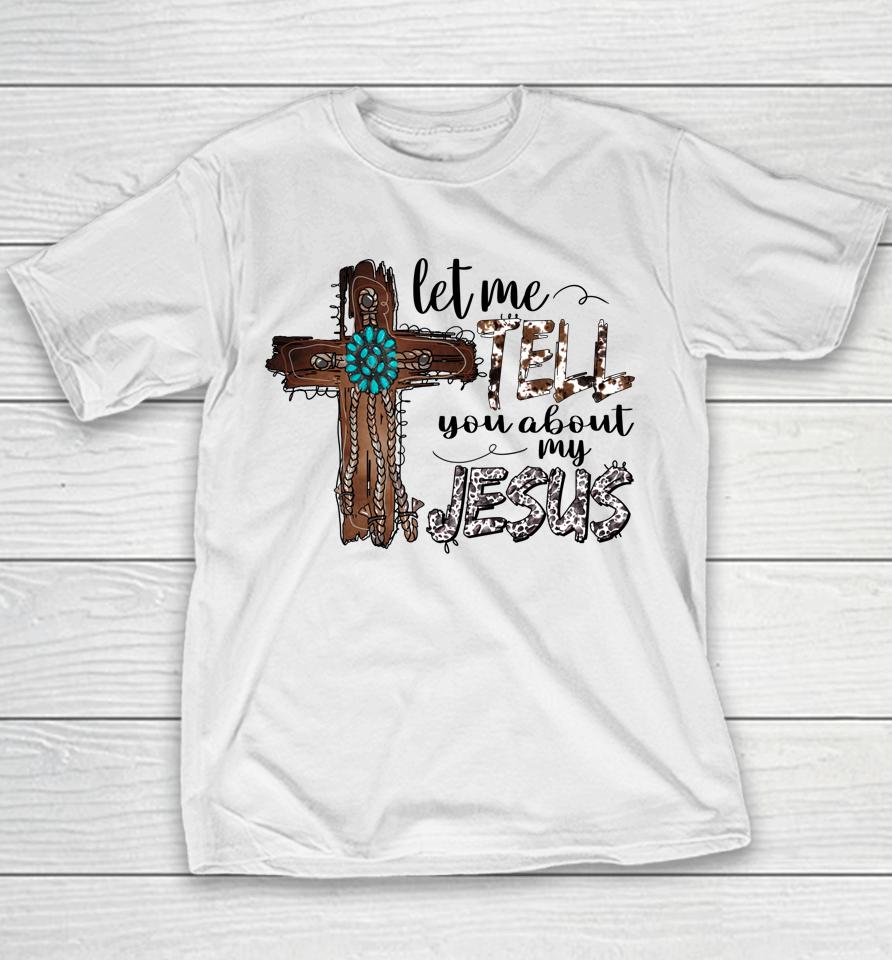 Let Me Tell You About My Jesus Christian Bible God Youth T-Shirt