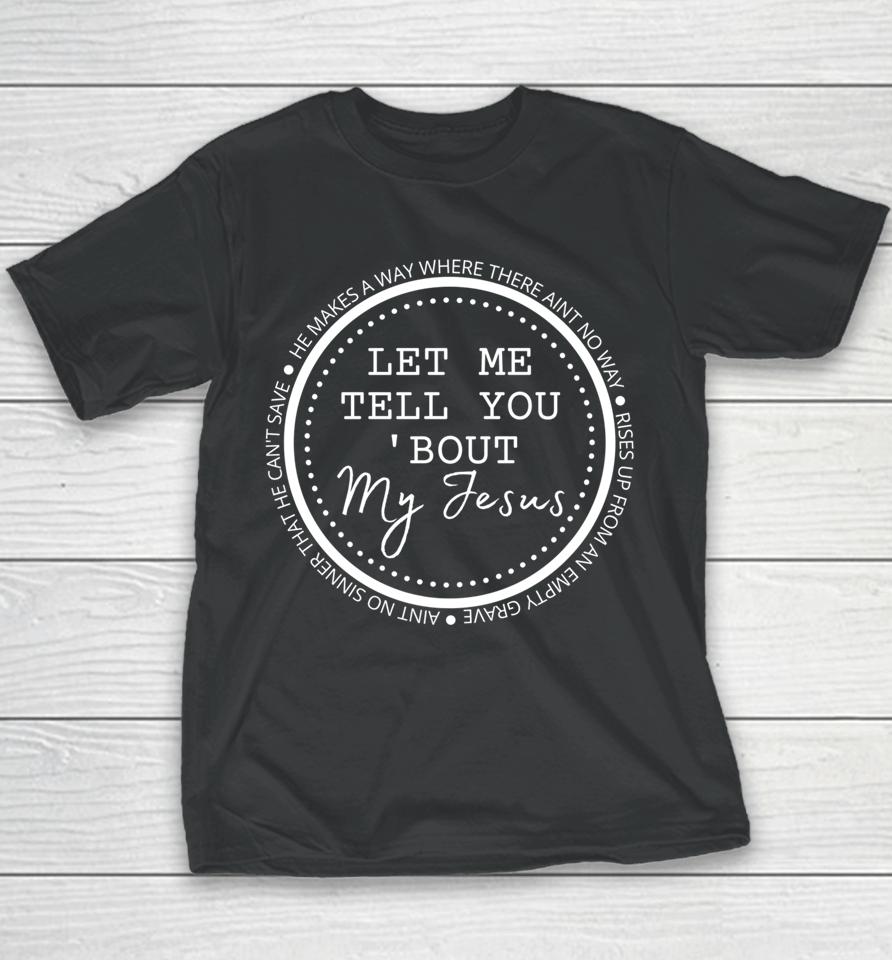 Let Me Tell You About My Jesus Christian Youth T-Shirt