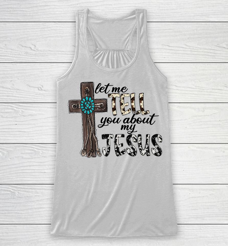 Let Me Tell You About My Jesus Christian Racerback Tank