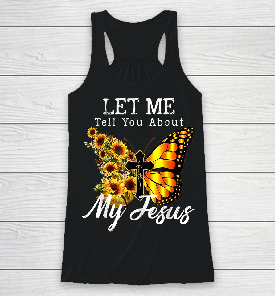 Let Me Tell You About My Jesus Cross Sunflower Racerback Tank