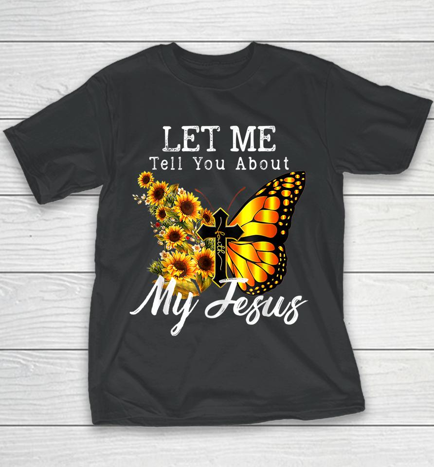 Let Me Tell You About My Jesus Cross Sunflower Youth T-Shirt