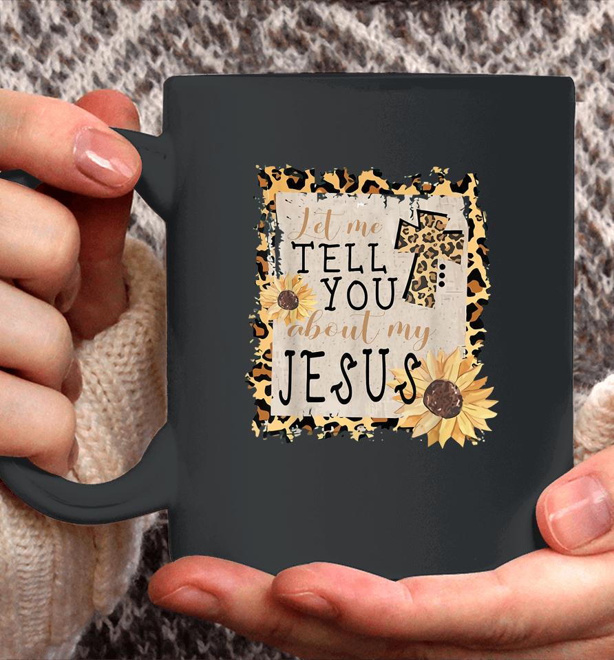 Let Me Tell You About My Jesus Leopard Sunflower Christian Coffee Mug