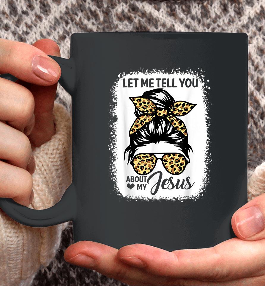 Let Me Tell You About My Jesus Coffee Mug