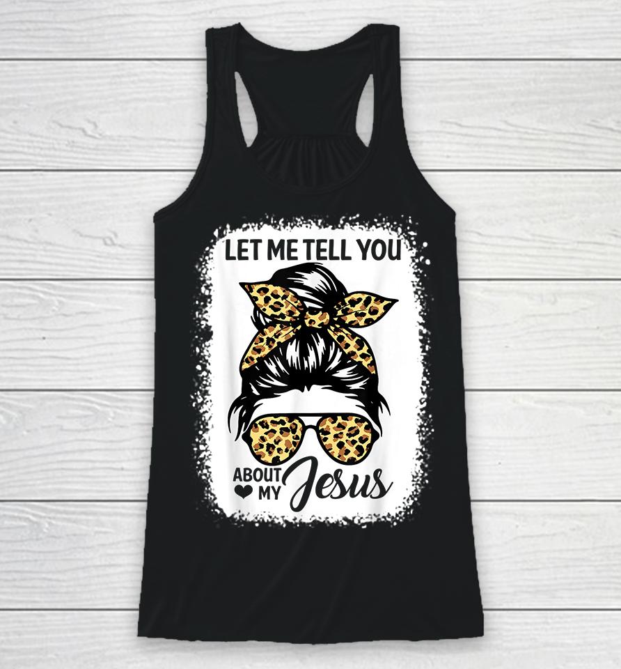 Let Me Tell You About My Jesus Racerback Tank
