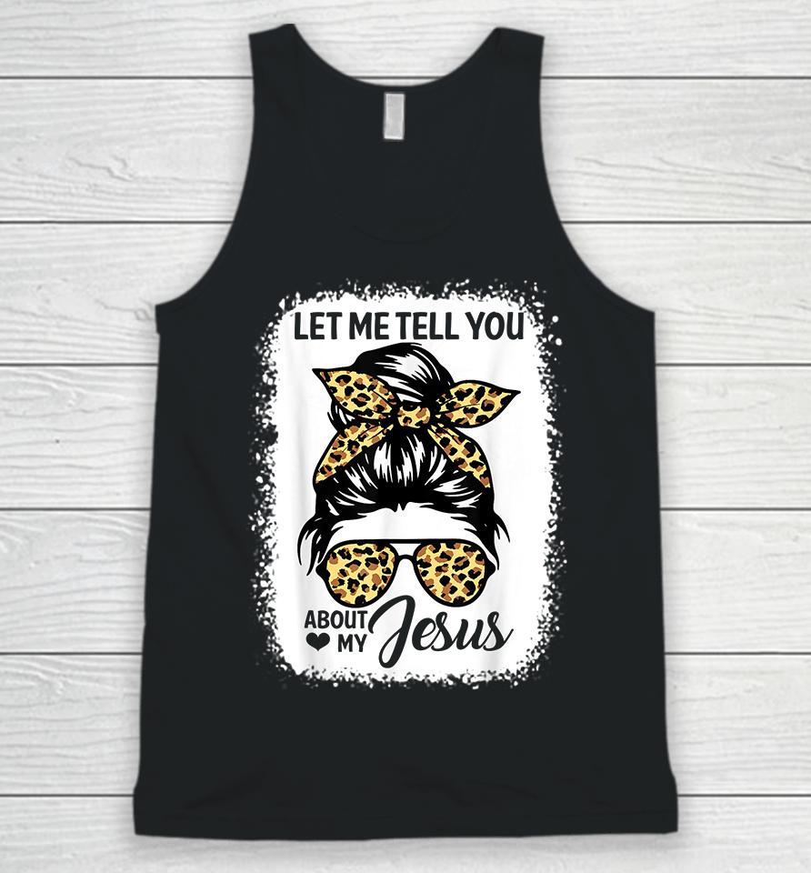 Let Me Tell You About My Jesus Unisex Tank Top