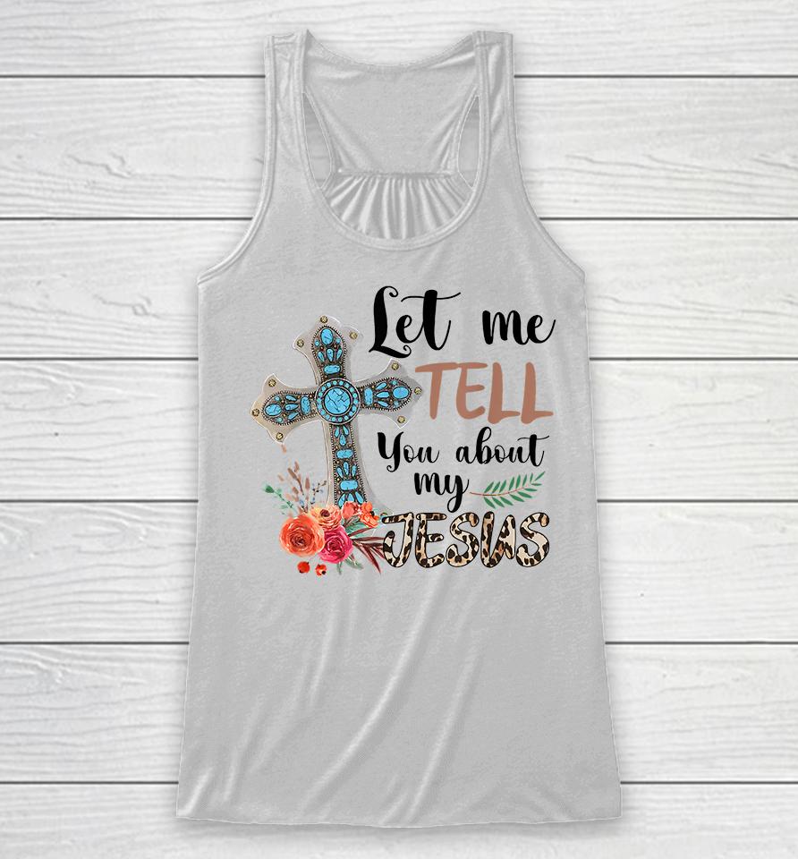 Let Me Tell You About My Jesus Racerback Tank