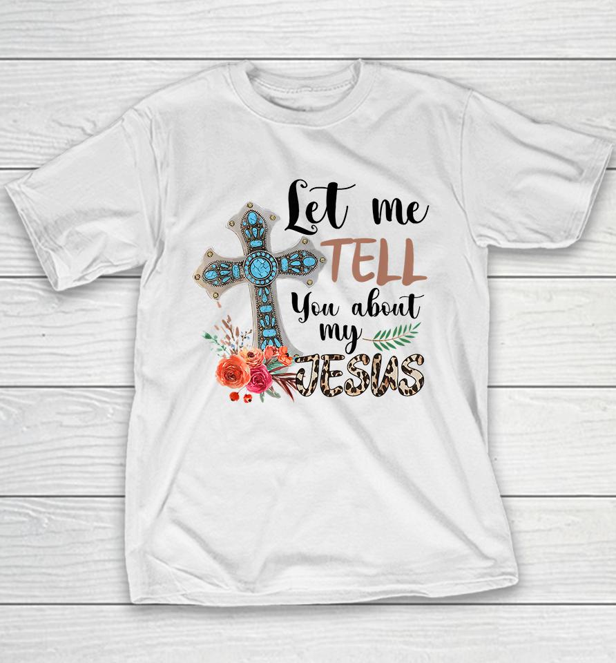 Let Me Tell You About My Jesus Youth T-Shirt