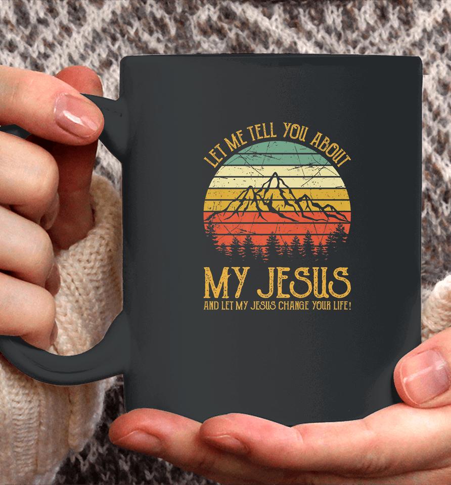 Let Me Tell You About My Jesus Vintage Coffee Mug