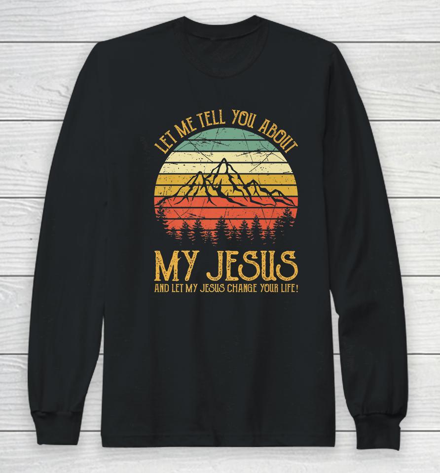 Let Me Tell You About My Jesus Vintage Long Sleeve T-Shirt