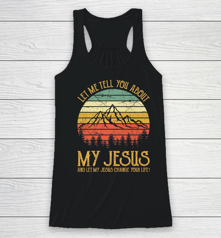 Let Me Tell You About My Jesus Vintage Racerback Tank