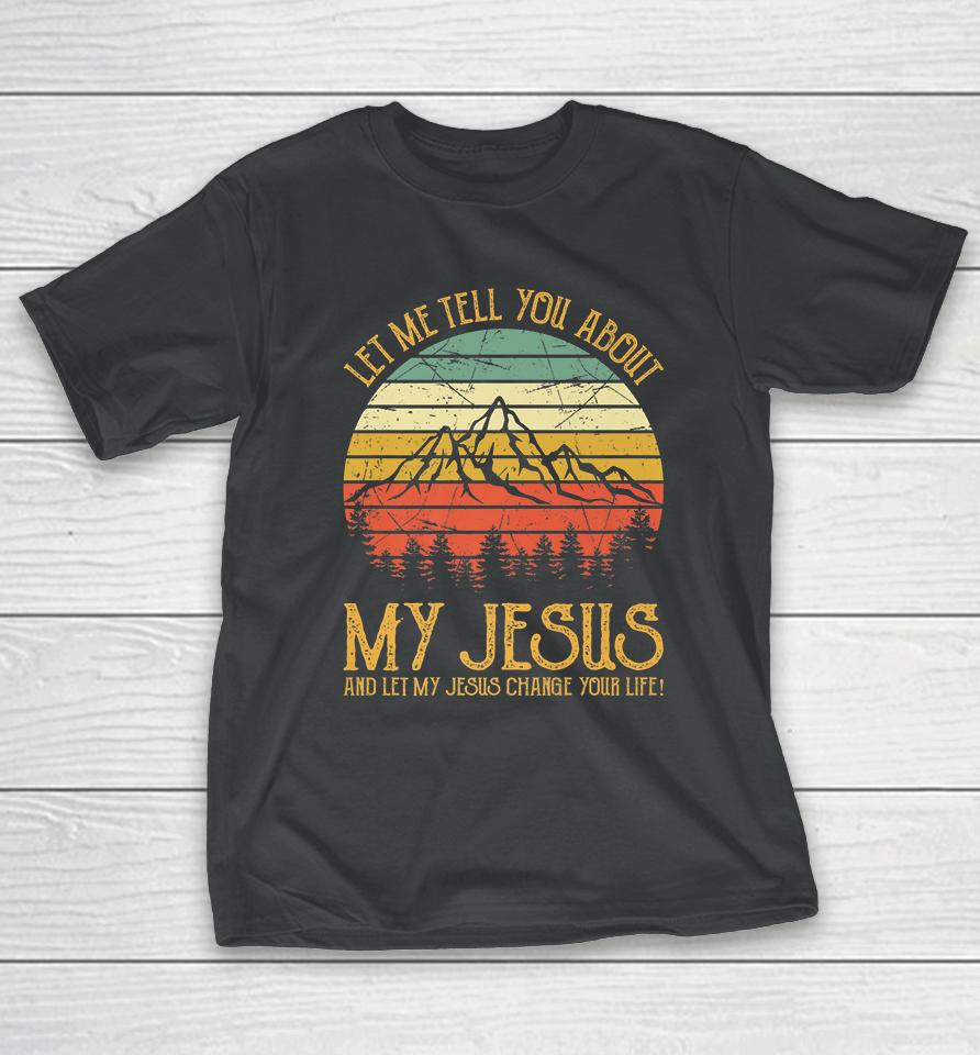 Let Me Tell You About My Jesus Vintage T-Shirt
