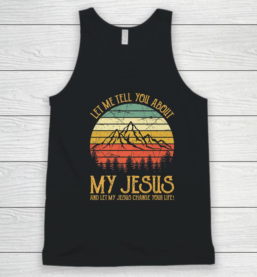 Let Me Tell You About My Jesus Vintage Unisex Tank Top