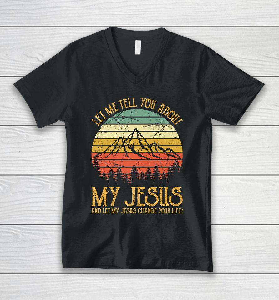 Let Me Tell You About My Jesus Vintage Unisex V-Neck T-Shirt
