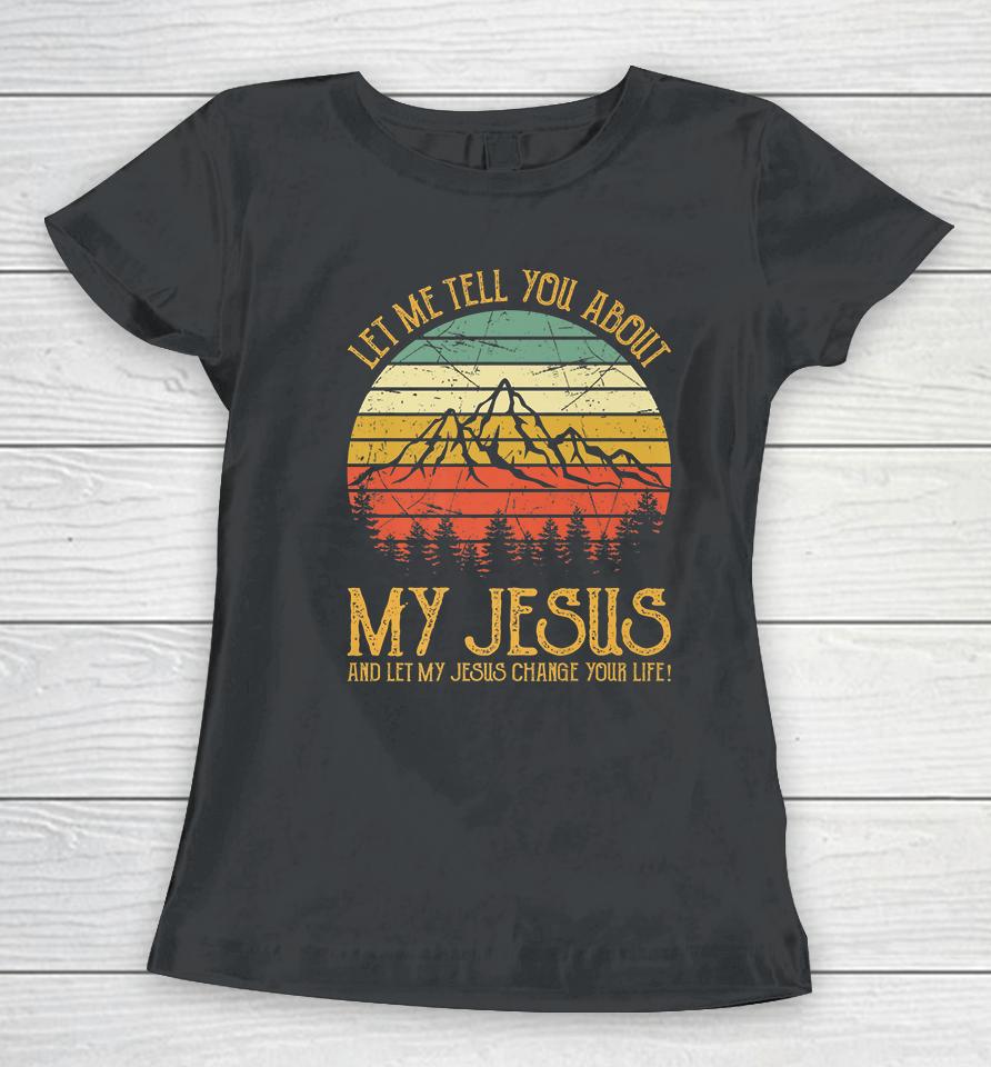 Let Me Tell You About My Jesus Vintage Women T-Shirt