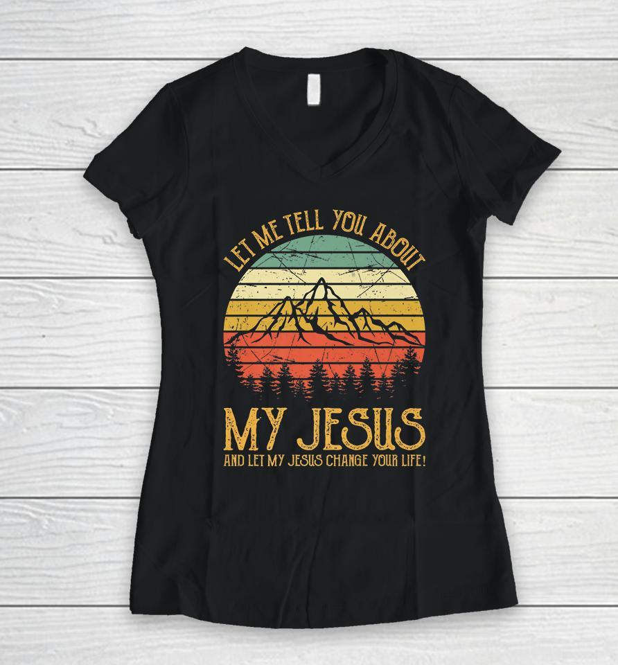 Let Me Tell You About My Jesus Vintage Women V-Neck T-Shirt