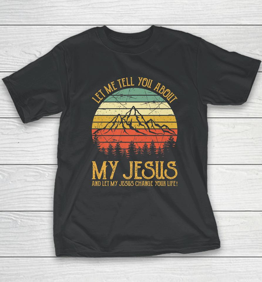 Let Me Tell You About My Jesus Vintage Youth T-Shirt