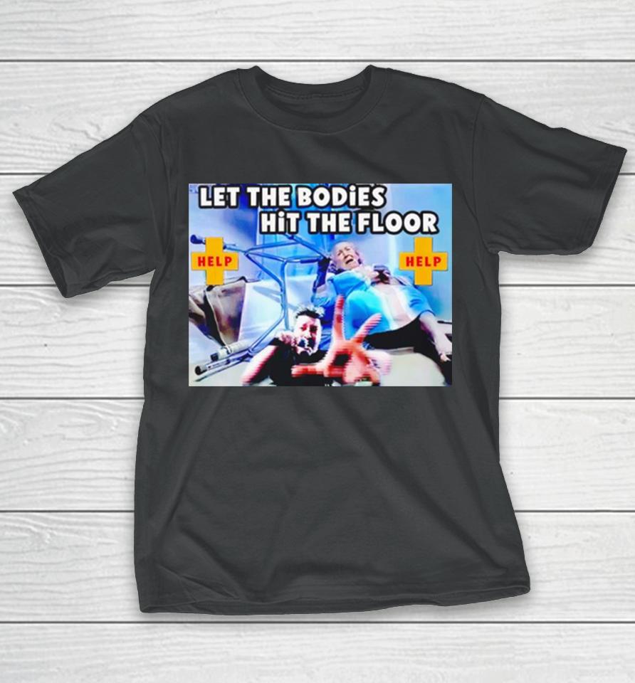 Let The Bodies Hit The Floor Help T-Shirt