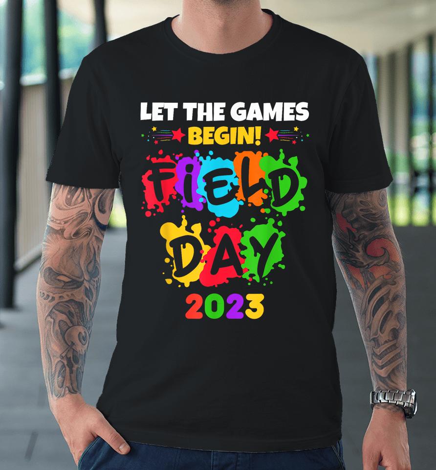 Let The Games Begin Field Day 2023 Kids Boys Girls Teachers Premium T-Shirt