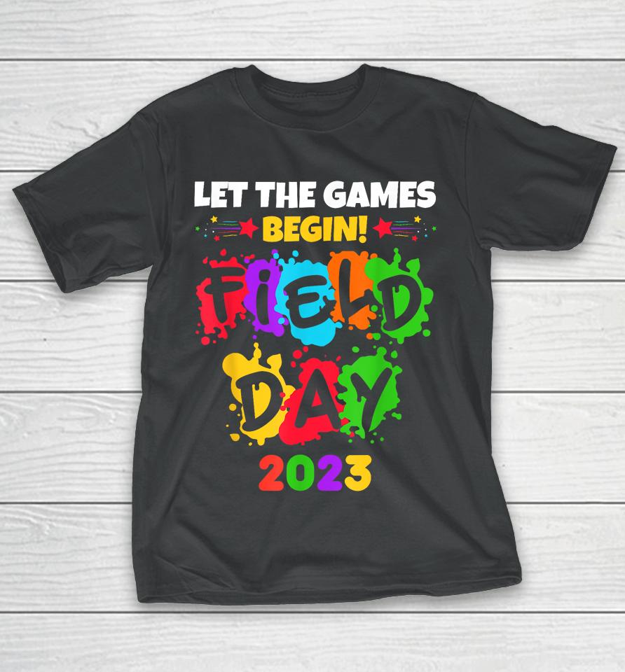Let The Games Begin Field Day 2023 Kids Boys Girls Teachers T-Shirt