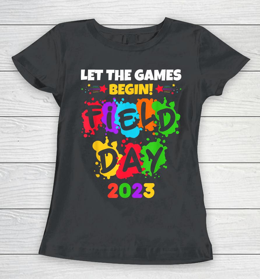 Let The Games Begin Field Day 2023 Kids Boys Girls Teachers Women T-Shirt