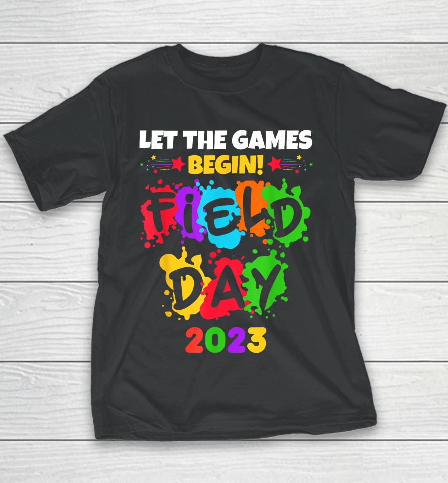 Let The Games Begin Field Day 2023 Kids Boys Girls Teachers Youth T-Shirt