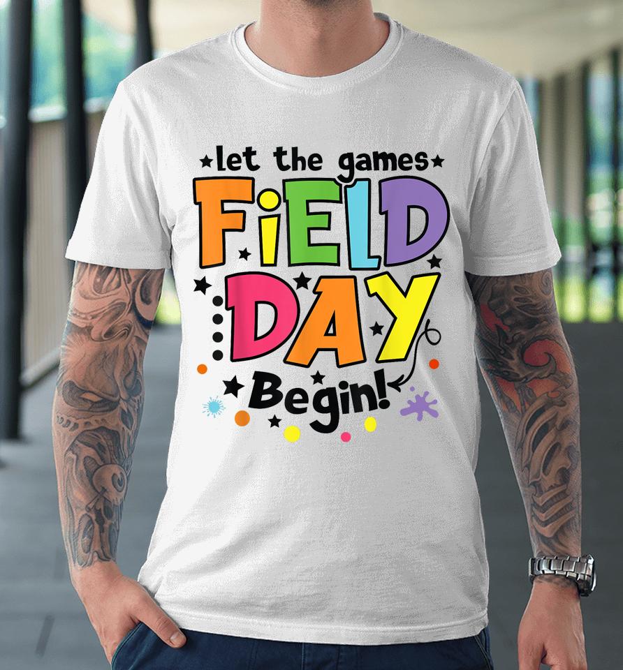 Let The Games Field Day Begin 2023 Kids Boys Girls Teachers Premium T-Shirt