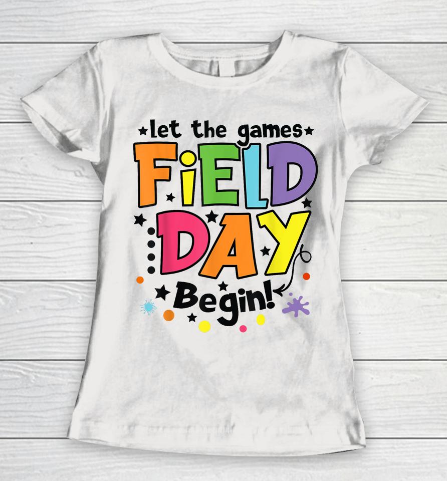 Let The Games Field Day Begin 2023 Kids Boys Girls Teachers Women T-Shirt