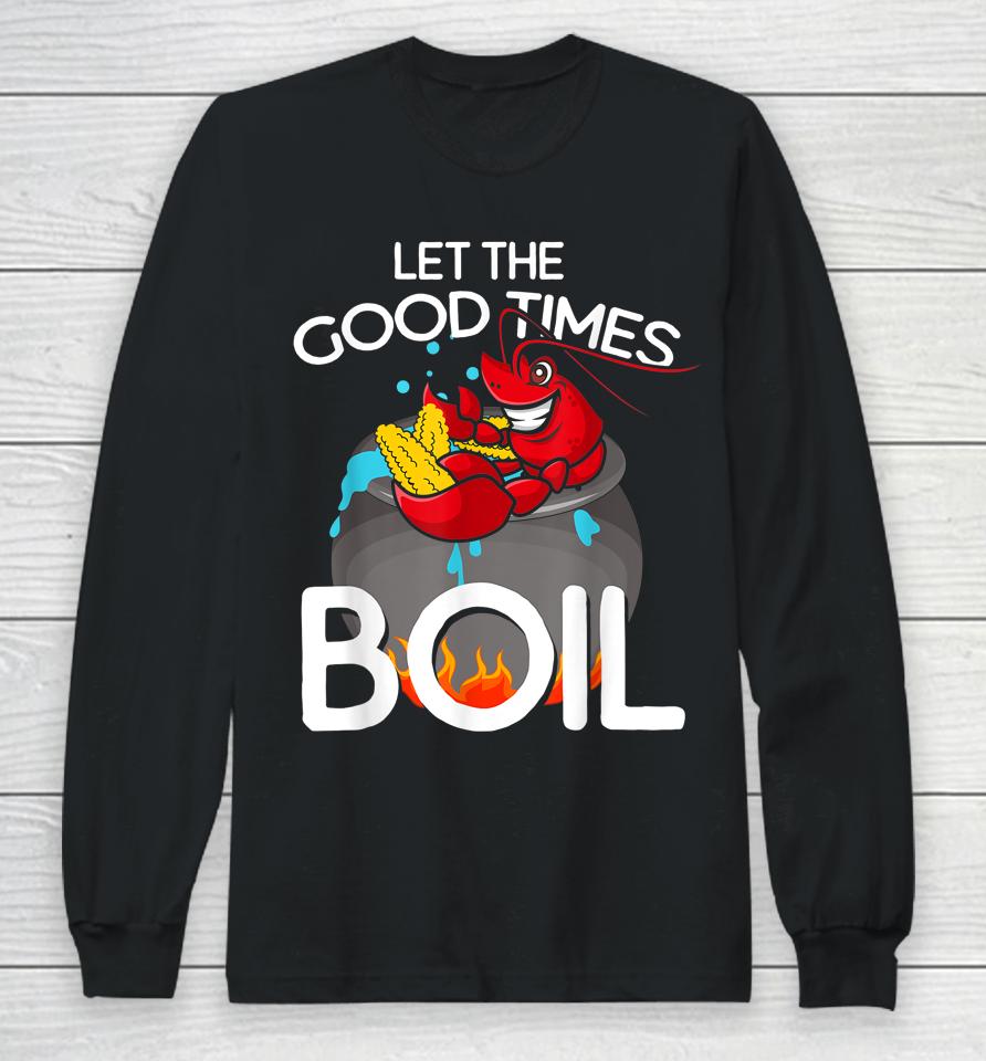 Let The Good Times Boil Crawfish Long Sleeve T-Shirt