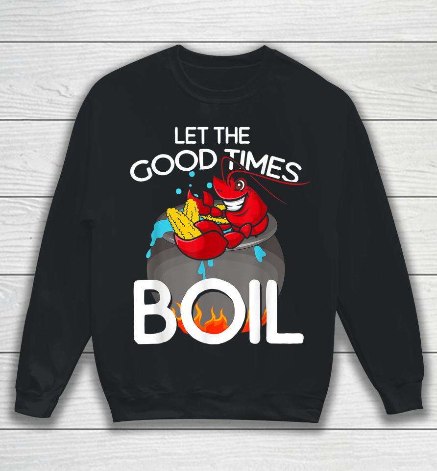 Let The Good Times Boil Crawfish Sweatshirt