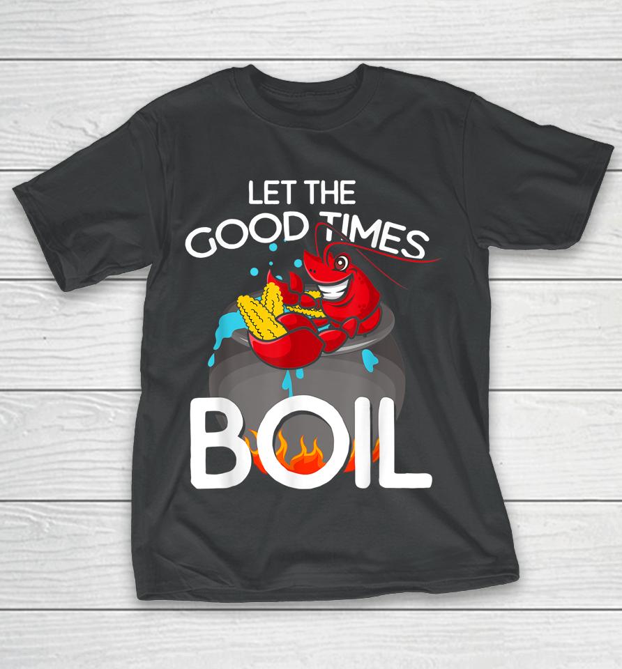Let The Good Times Boil Crawfish T-Shirt