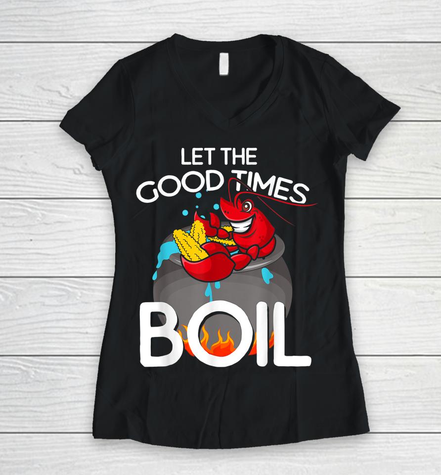 Let The Good Times Boil Crawfish Women V-Neck T-Shirt
