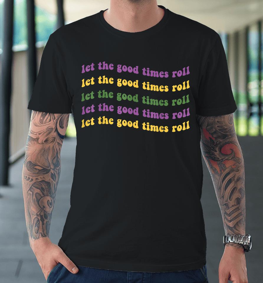 Let The Good Times Roll Mardi Gras Premium T-Shirt