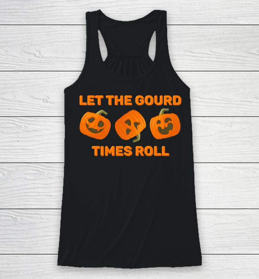 Let The Gourd Times Roll Pumpkin Halloween Racerback Tank