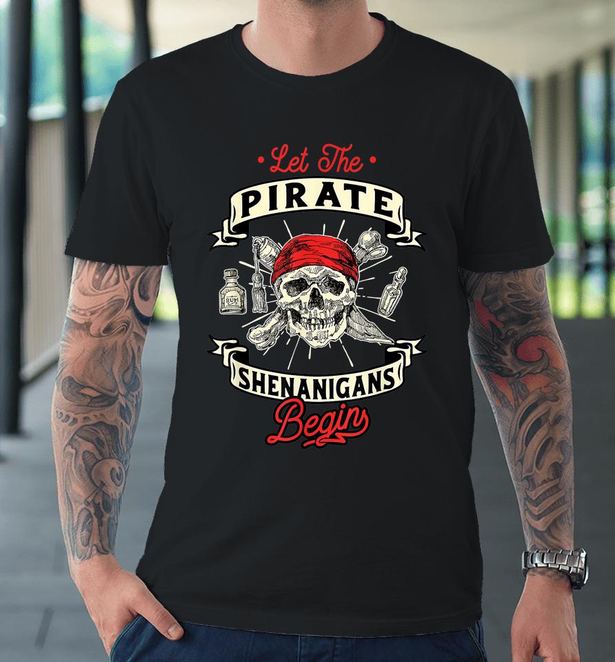 Let The Pirate Shenanigans Begin Crossbones Freebooter Premium T-Shirt