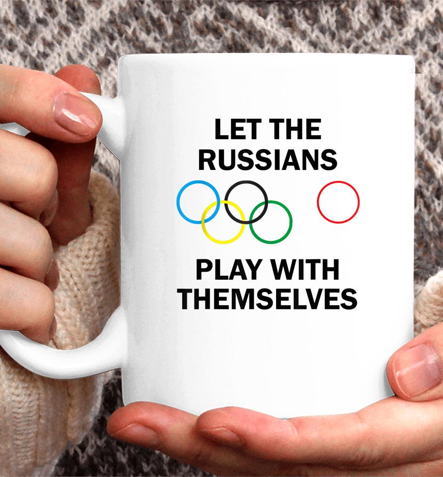 Let The Russians Play With Themselves Coffee Mug