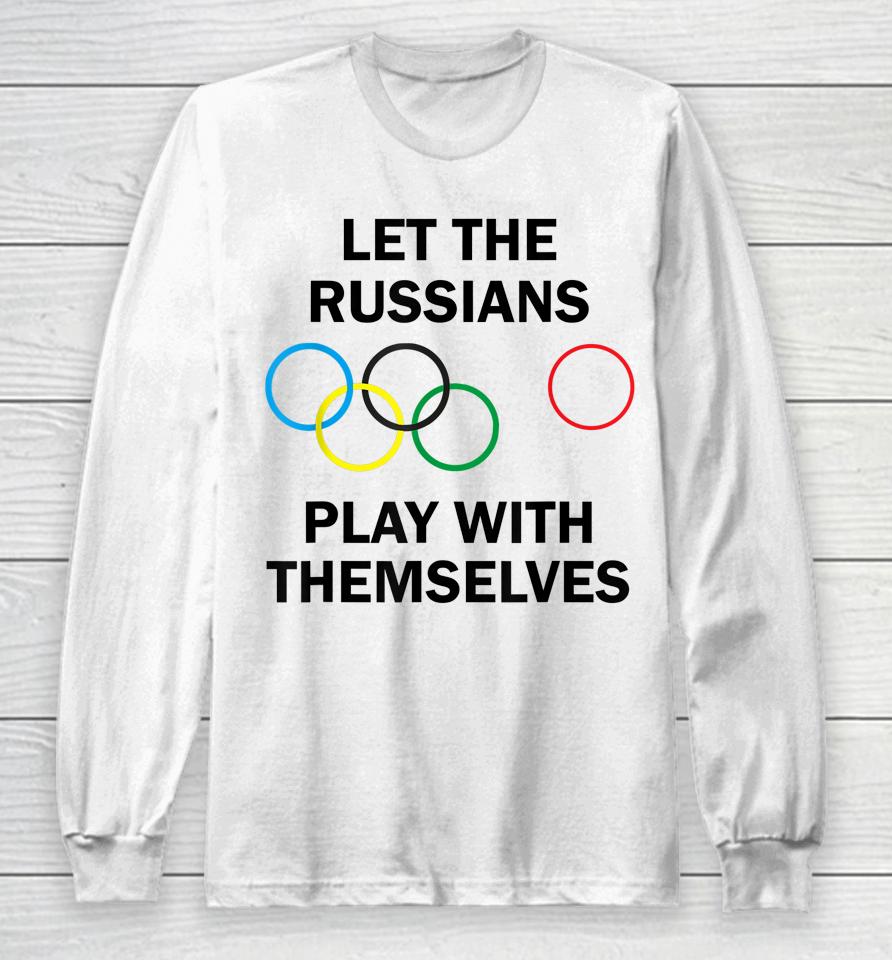 Let The Russians Play With Themselves Long Sleeve T-Shirt
