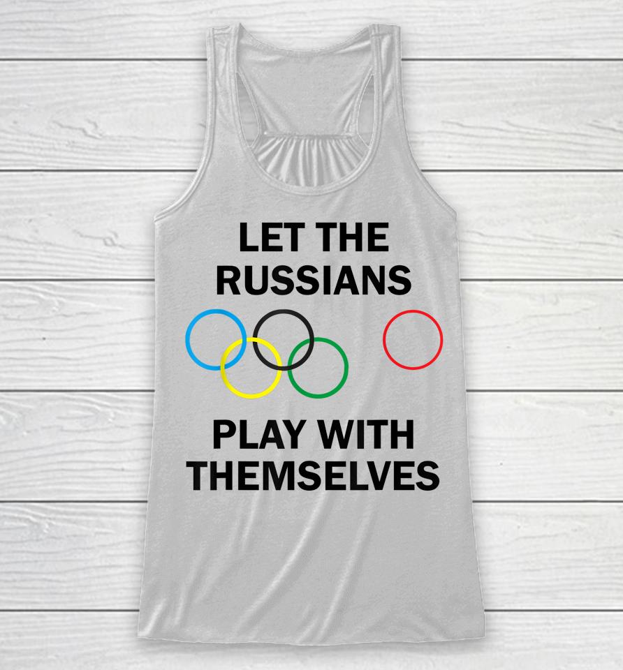 Let The Russians Play With Themselves Racerback Tank