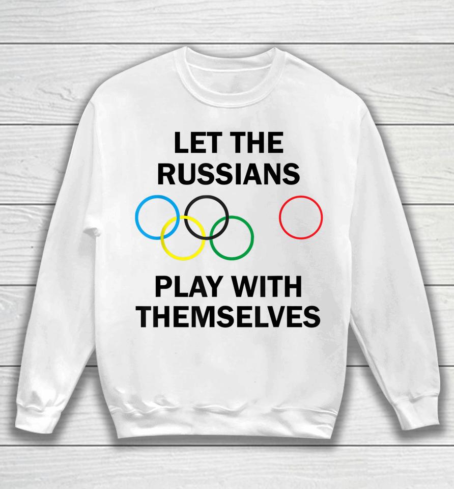 Let The Russians Play With Themselves Sweatshirt