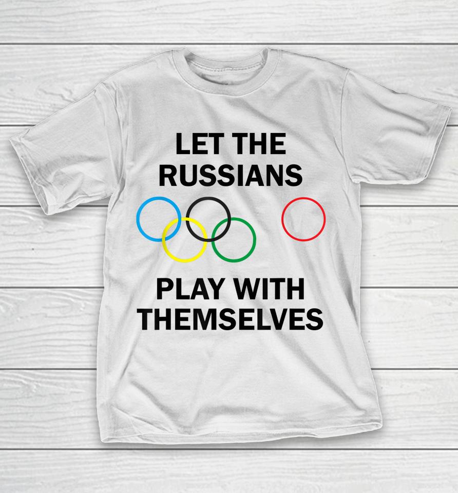 Let The Russians Play With Themselves T-Shirt