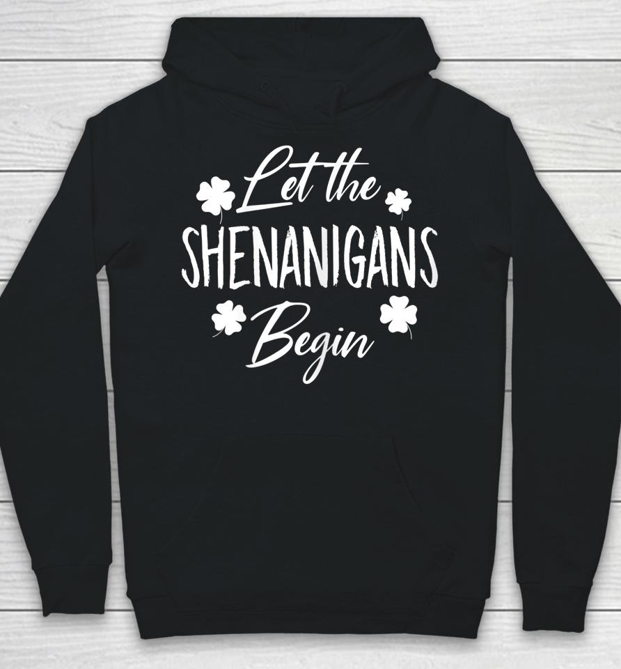 Let The Shenanigans Begin Drinking St Patrick's Day Hoodie