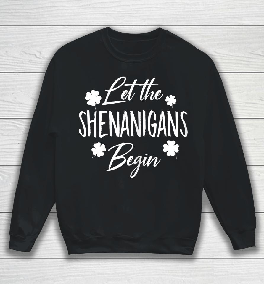 Let The Shenanigans Begin Drinking St Patrick's Day Sweatshirt