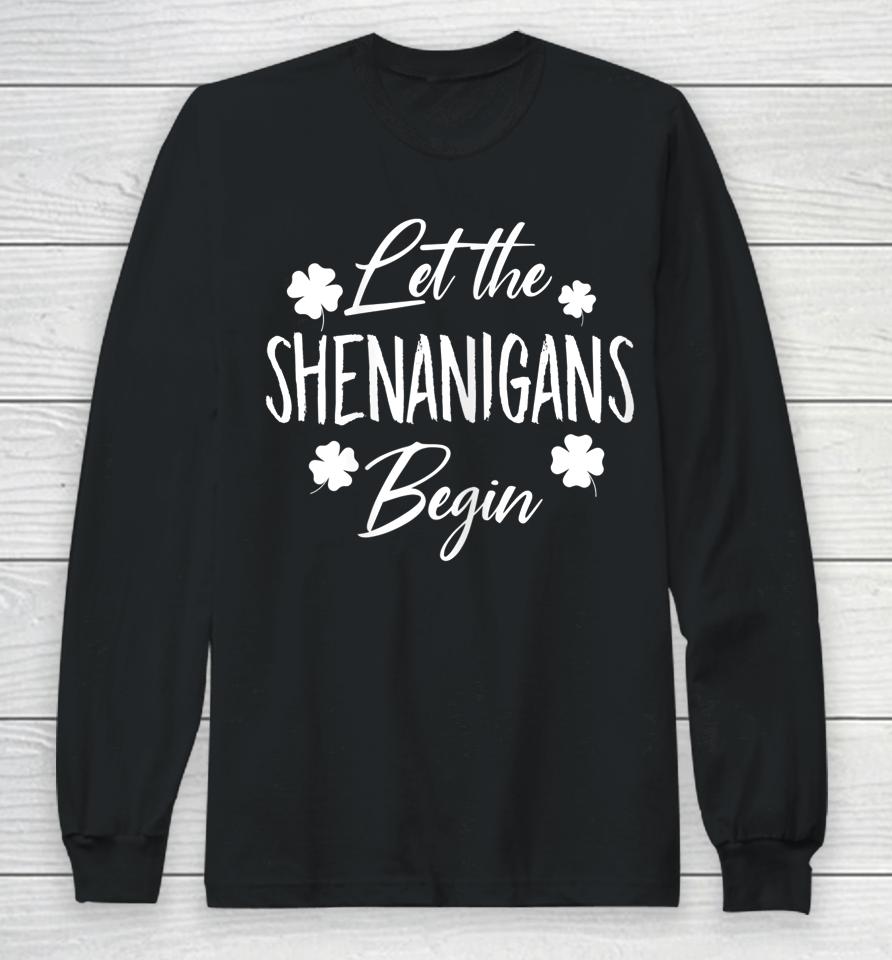 Let The Shenanigans Begin Drinking St Patricks Day Long Sleeve T-Shirt