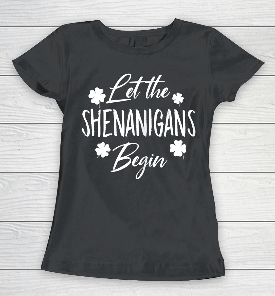 Let The Shenanigans Begin Drinking St Patricks Day Women T-Shirt
