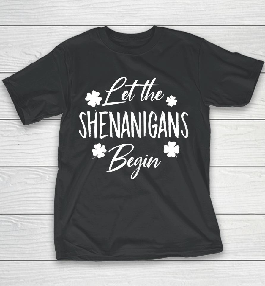 Let The Shenanigans Begin Drinking St Patricks Day Youth T-Shirt