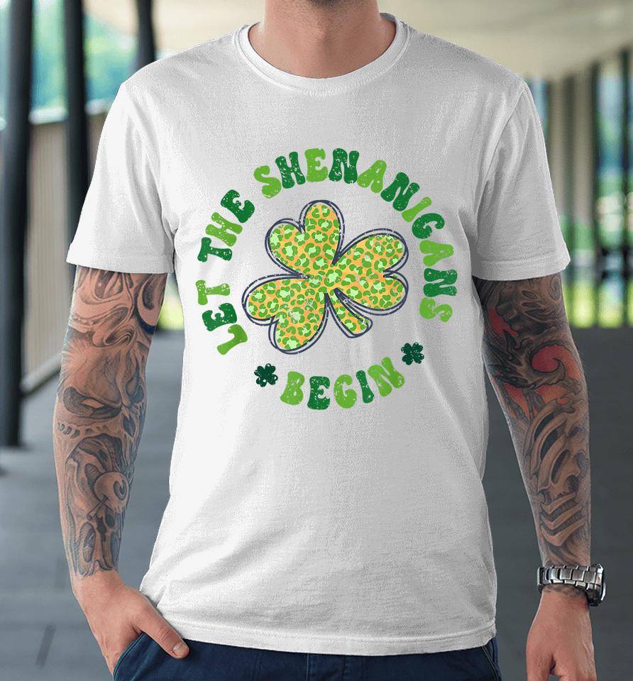 Let The Shenanigans Begin Funny St Patricks Day Premium T-Shirt