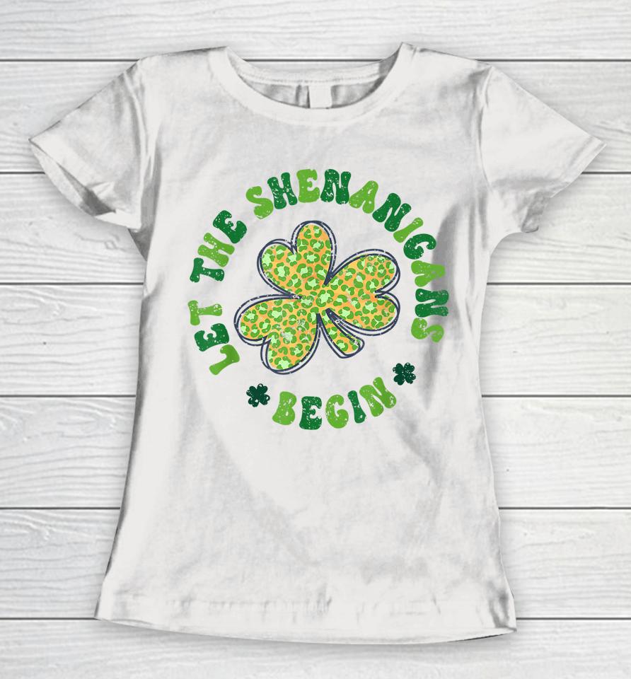 Let The Shenanigans Begin Funny St Patricks Day Women T-Shirt