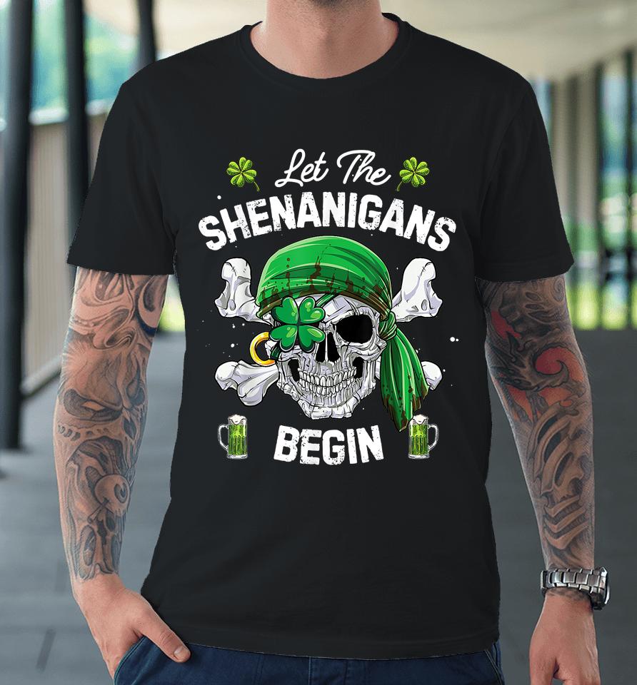 Let The Shenanigans Begin Pirate St Patrick's Day Premium T-Shirt