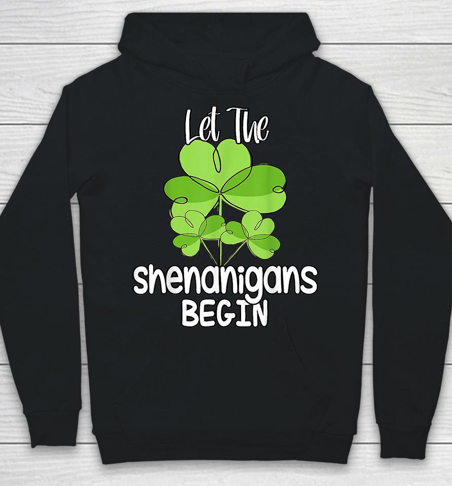 Let The Shenanigans Begin Shamrock St Patrick's Day Hoodie