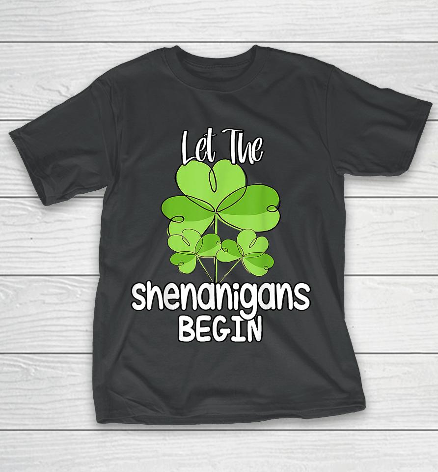 Let The Shenanigans Begin Shamrock St Patrick's Day T-Shirt
